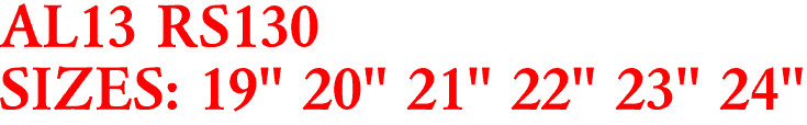 AL13 RS130
SIZES: 19" 20" 21" 22" 23" 24"