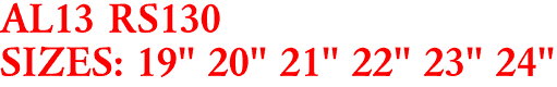 AL13 RS130
SIZES: 19" 20" 21" 22" 23" 24"