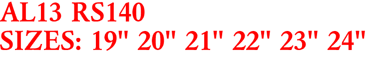 AL13 RS140
SIZES: 19" 20" 21" 22" 23" 24"