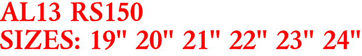 AL13 RS150
SIZES: 19" 20" 21" 22" 23" 24"