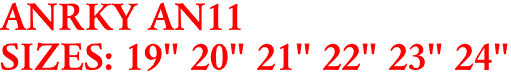 ANRKY AN11
SIZES: 19" 20" 21" 22" 23" 24"
