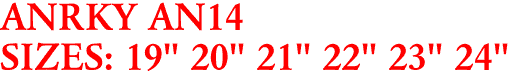 ANRKY AN14
SIZES: 19" 20" 21" 22" 23" 24"
