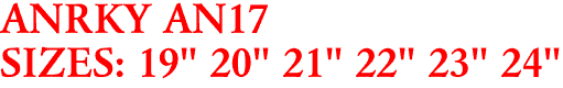 ANRKY AN17
SIZES: 19" 20" 21" 22" 23" 24"
