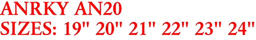 ANRKY AN20
SIZES: 19" 20" 21" 22" 23" 24"
