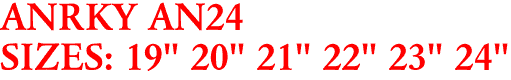 ANRKY AN24
SIZES: 19" 20" 21" 22" 23" 24"
