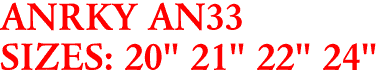 ANRKY AN33
SIZES: 20" 21" 22" 24"