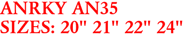 ANRKY AN35
SIZES: 20" 21" 22" 24"