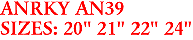 ANRKY AN39
SIZES: 20" 21" 22" 24"
