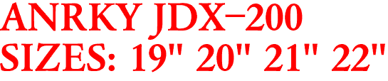 ANRKY JDX-200
SIZES: 19" 20" 21" 22"