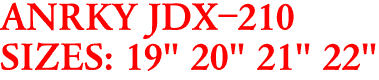 ANRKY JDX-210
SIZES: 19" 20" 21" 22"