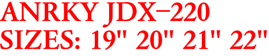 ANRKY JDX-220
SIZES: 19" 20" 21" 22"