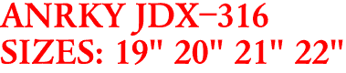 ANRKY JDX-316
SIZES: 19" 20" 21" 22"