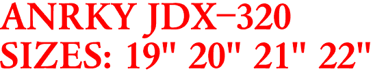 ANRKY JDX-320
SIZES: 19" 20" 21" 22"