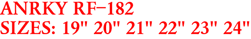 ANRKY RF-182
SIZES: 19" 20" 21" 22" 23" 24"