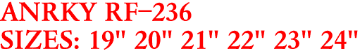 ANRKY RF-236
SIZES: 19" 20" 21" 22" 23" 24"