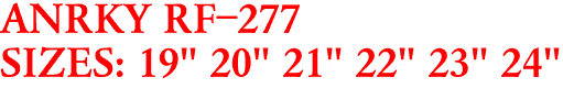 ANRKY RF-277
SIZES: 19" 20" 21" 22" 23" 24"