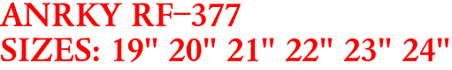 ANRKY RF-377
SIZES: 19" 20" 21" 22" 23" 24"