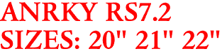 ANRKY RS7.2
SIZES: 20" 21" 22"