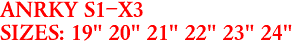 ANRKY S1-X3
SIZES: 19" 20" 21" 22" 23" 24"
