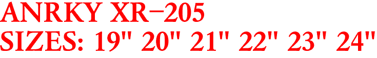 ANRKY XR-205
SIZES: 19" 20" 21" 22" 23" 24"
