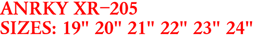 ANRKY XR-205
SIZES: 19" 20" 21" 22" 23" 24"