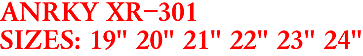 ANRKY XR-301
SIZES: 19" 20" 21" 22" 23" 24"