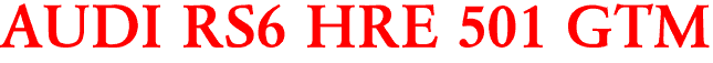 AUDI RS6 HRE 501 GTM