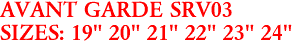 AVANT GARDE SRV03
SIZES: 19" 20" 21" 22" 23" 24"