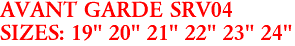 AVANT GARDE SRV04
SIZES: 19" 20" 21" 22" 23" 24"