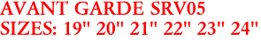 AVANT GARDE SRV05
SIZES: 19" 20" 21" 22" 23" 24"