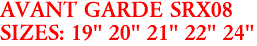 AVANT GARDE SRX08
SIZES: 19" 20" 21" 22" 24"