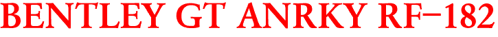 BENTLEY GT ANRKY RF-182