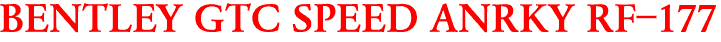 BENTLEY GTC SPEED ANRKY RF-177