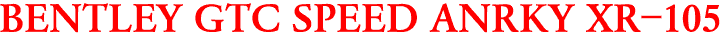BENTLEY GTC SPEED ANRKY XR-105