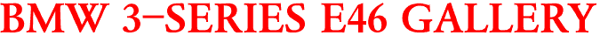 BMW 3-SERIES E46 GALLERY