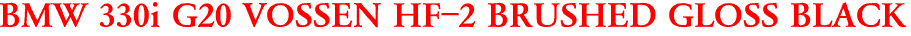 BMW 330i G20 VOSSEN HF-2 BRUSHED GLOSS BLACK