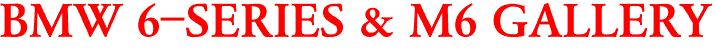 BMW 6-SERIES & M6 GALLERY