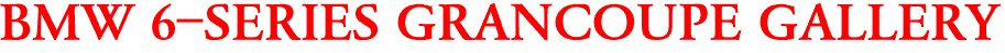 BMW 6-SERIES GRANCOUPE GALLERY