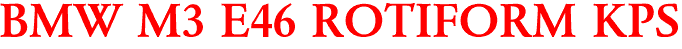 BMW M3 E46 ROTIFORM KPS
