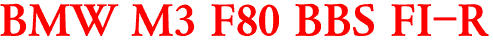 BMW M3 F80 BBS FI-R