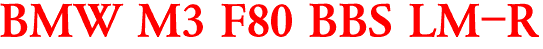 BMW M3 F80 BBS LM-R