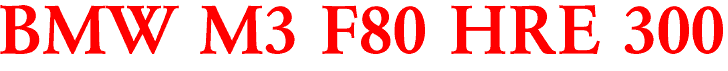 BMW M3 F80 HRE 300