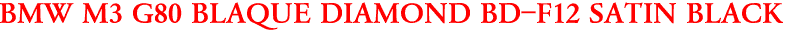 BMW M3 G80 BLAQUE DIAMOND BD-F12 SATIN BLACK
