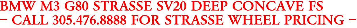 BMW M3 G80 STRASSE SV20 DEEP CONCAVE FS
- CALL 305.476.8888 FOR STRASSE WHEEL PRICING -