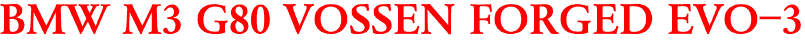 BMW M3 G80 VOSSEN FORGED EVO-3