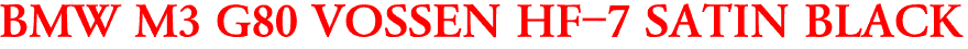 BMW M3 G80 VOSSEN HF-7 SATIN BLACK