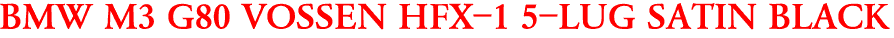 BMW M3 G80 VOSSEN HFX-1 5-LUG SATIN BLACK