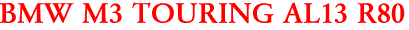 BMW M3 TOURING AL13 R80