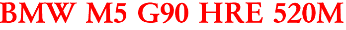 BMW M5 G90 HRE 520M