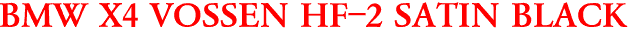 BMW X4 VOSSEN HF-2 SATIN BLACK